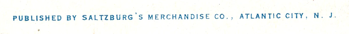 The line Published by Saltzburg's Merchandise Co., Atlantic City, N. J.
